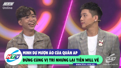 Xem Show CLIP HÀI Minh Dự mượn áo Quân AP, đứng cùng vị trí nhưng tiễn Will về HD Online.